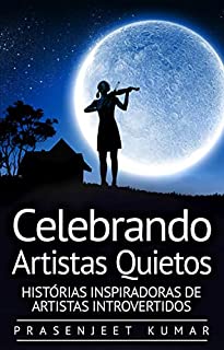 Livro Celebrando Artistas Quietos: Histórias Inspiradoras de Artistas Introvertidos (A Fênix Quieta)