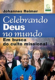 Livro Celebrando Deus no mundo: Em busca do culto missional