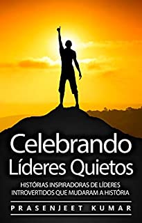 Livro Celebrando Líderes Quietos: Histórias Inspiradoras De Líderes Introvertidos Que Mudaram A História (A Fênix Quieta)