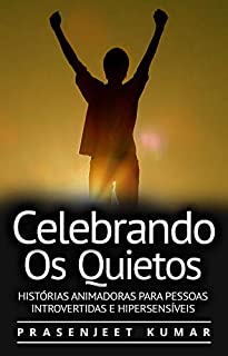 Livro Celebrando Os Quietos: Histórias Animadoras Para Pessoas Introvertidas E Hipersensíveis (A Fênix Quieta)