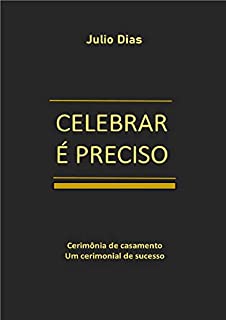 CELEBRAR É PRECISO: Cerimônias de casamentos. Um cerimonial de sucesso.