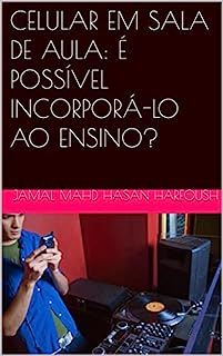 CELULAR EM SALA DE AULA: É POSSÍVEL INCORPORÁ-LO AO ENSINO?