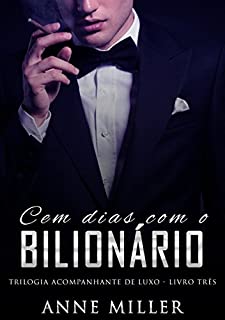 Cem Dias Com o Bilionário (Acompanhante de Luxo Livro 3)