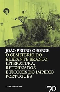 Livro O Cemitério do Elefante Branco - Literatura, Retornados e Ficções do Império Português