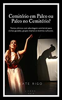 Livro Cemitério em Palco ou Palco no Cemitério?: Textos cênicos com abordagem cemiterial para visitas guiadas, grupos teatrais e eventos culturais.