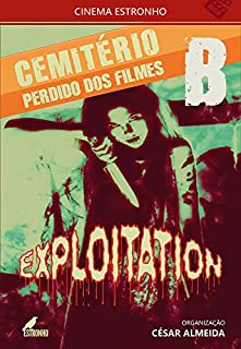 Cemitério Perdido dos Filmes B: Exploitation (CINEMA ESTRONHO Livro 1)