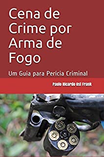 Livro Cena de Crime por Arma de Fogo: Um Guia para Perícia Criminal