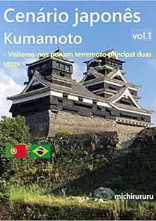 Cenário japonês Kumamoto Vol.1: - Visitamo-nos por um terremoto principal duas vezes -