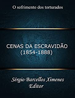 Livro Cenas da Escravidão (1854-1888): O Sofrimento dos Torturados