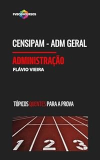 Livro CENSIPAM: ADMINISTRAÇÃO - ADM GERAL: Perguntas e Respostas Comentadas (TÓPICOS QUENTES)
