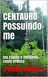 Livro O CENTAURO           Possuindo-me: Um rápido e excitante conto erótico
