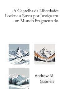 Livro A Centelha Da Liberdade: Locke E A Busca Por Justiça Em Um Mundo Fragmentado