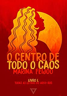O centro de todo o caos (Todas as letras do arco-íris Livro 1)
