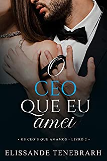 Livro O CEO que eu amei (Os CEO´s que amamos Livro 2)