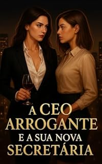 Livro A CEO Arrogante e a Sua Nova Secretária : Livro 1: Duologia (A CEO Arrogante e a Sua Nova Secretária: Duologia)