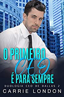 Livro O PRIMEIRO CEO É PARA SEMPRE (CEO DE DALLAS Livro 2)