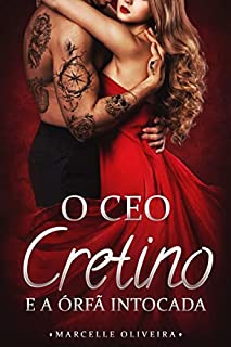 O CEO cretino e a órfã intocada