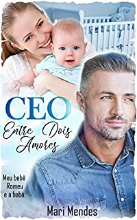 Livro CEO Entre Dois Amores: Meu bebê Romeu e a babá: (Série Pais Protetores Livro 3)