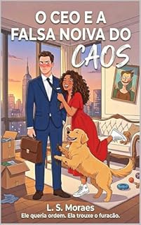 O CEO e a Falsa Noiva do Caos: Uma Comédia Romântica Grumpy & Sunshine
