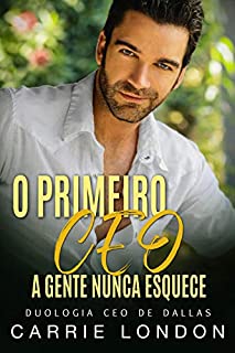 Livro O PRIMEIRO CEO A GENTE NUNCA ESQUECE (CEO DE DALLAS Livro 1)