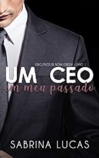 Livro UM CEO EM MEU PASSADO (EXECUTIVOS DE NOVA IORQUE Livro 1)