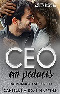 CEO EM PEDAÇOS - ENXERGANDO PELOS OLHOS DELA: Série Família Salomon - Livro 2
