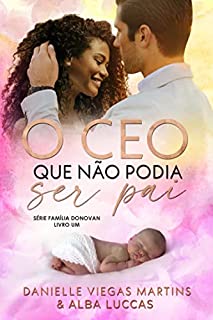 Livro O CEO QUE NÃO PODIA SER PAI: Série Família Donovan - Livro 1