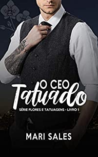 O CEO Tatuado (Flores e Tatuagens Livro 1)