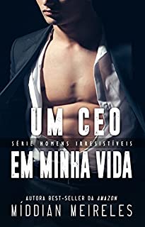 Um CEO em minha vida (Homens Irresistíveis Livro 1)