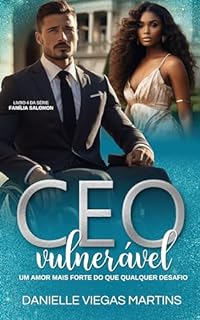 CEO VULNERÁVEL - UM AMOR MAIS FORTE DO QUE QUALQUER DESAFIO: Série Família Salomon - Livro 4