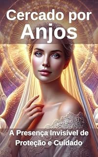 Livro Cercado por Anjos: A Presença Invisível de Proteção e Cuidado