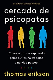 Cercado de Psicopatas: Como Evitar Ser Explorado Pelos Outros No trabalho e Na Vida Pessoal