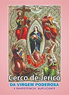 Cerco de Jericó da Virgem Poderosa: A Onipotência Suplicante