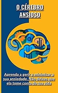 Livro O Cérebro Ansioso: Aprenda a gerir e minimizar a sua ansiedade. Não deixes que ela tome conta da tua vida