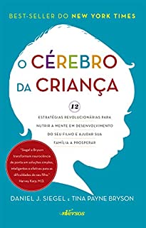 Cérebro da Criança: Estratégias Revolucionárias para nutrir a mente em desenvolvimento do seu filho e ajudar sua família a prosperar