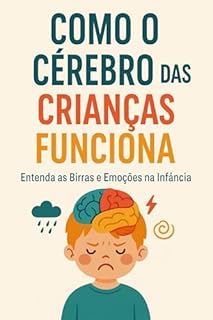 Livro Como o Cérebro das Crianças Funciona: Entenda as Birras e Emoções na Infância