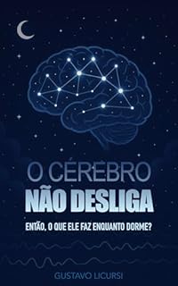 Livro O Cérebro Não Desliga: Então, o que ele faz enquanto dorme?