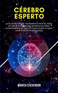 Livro Cérebro Esperto: Guia Definitivo De Treinamento Mental Para Ativar O Seu Cérebro, Estratégias Para Aumentar Seu Qi, Como Aumentar o Foco E a Criatividade E Como Usar A Neuroplasticidade