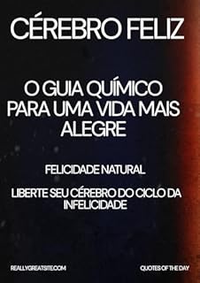Livro Cérebro Feliz - O Guia Químico para uma Vida Mais Alegre: Felicidade Natural Liberte Seu Cérebro do Ciclo da Infelicidade