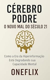 Livro Cérebro Podre: O Novo Mal do Século 21: Como a Era da Hiperinformação Está Degradando sua Capacidade Mental (Neuropandemias Digitais Livro 1)