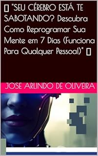 Livro 🔥 "SEU CÉREBRO ESTÁ TE SABOTANDO? Descubra Como Reprogramar Sua Mente em 7 Dias (Funciona Para Qualquer Pessoa!)" 🔥