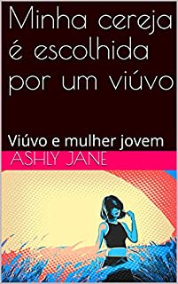 Livro Minha cereja é escolhida por um viúvo: Viúvo e mulher jovem