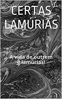 Livro Certas Lamúrias: A vida de outrem e lamúrias!