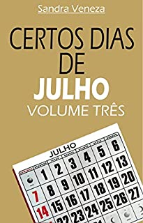 CERTOS DIAS DE JULHO - VOLUME TRÊS