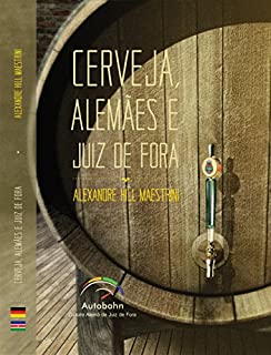 Cerveja, Alemães e Juiz de Fora: A história do Polo Cervejeiro de Juiz de Fora