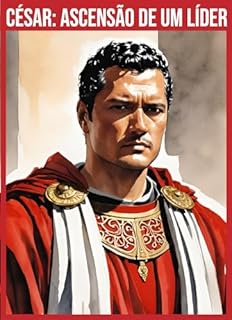 Livro CÉSAR: ASCENSÃO DE UM LÍDER (CONTO UMA HISTÓRIA)