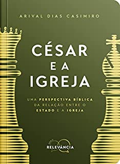 Livro César e a Igreja: Uma perspectiva bíblica da relação entre o Estado e a Igreja (Série Relevância)
