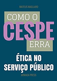 Livro Como o Cespe erra: Ética no Serviço Público (Teste-A-Prova Livro 23)