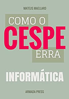 Livro Como o Cespe erra: Informática (Teste-A-Prova Livro 16)