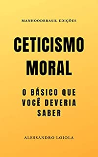 Livro CETICISMO MORAL: O básico que você deveria saber (ManhoodBrasil Edições)